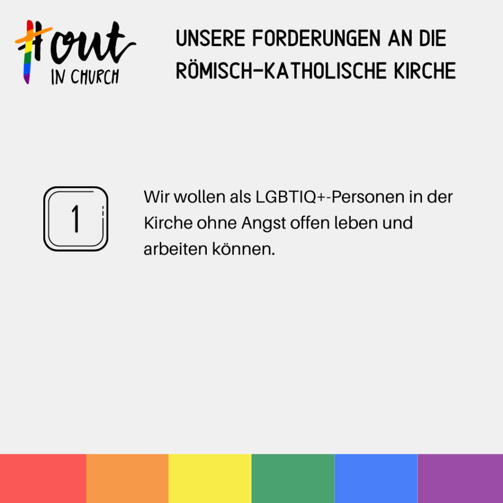 Forderung 1. Wir wollen als LGBTIQ+-Personen in der Kirche ohne Angst offen leben und arbeiten können. 